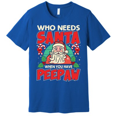 Who Needs Santa When You Have Peepaw Santa Claus Xmas Cool Gift Premium T-Shirt