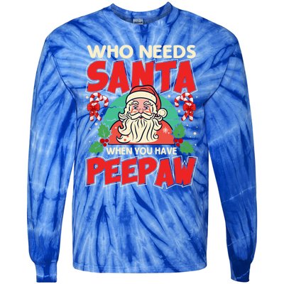 Who Needs Santa When You Have Peepaw Santa Claus Xmas Cool Gift Tie-Dye Long Sleeve Shirt