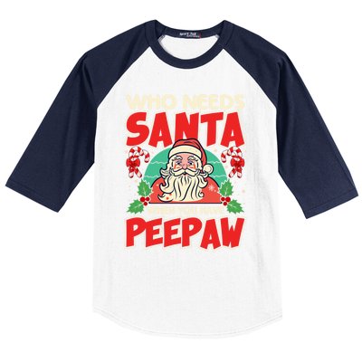 Who Needs Santa When You Have Peepaw Santa Claus Xmas Cool Gift Baseball Sleeve Shirt