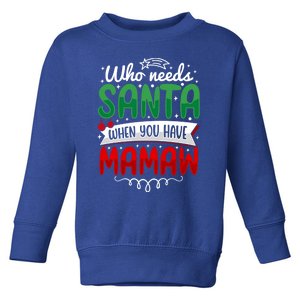 Who Needs Santa When You Have Mamaw Cool Gift Toddler Sweatshirt