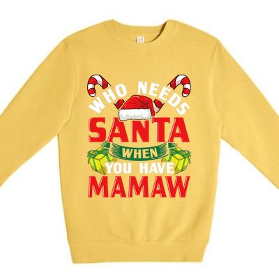 Who Needs Santa When You Have Mamaw Christmas Funny Gift Premium Crewneck Sweatshirt