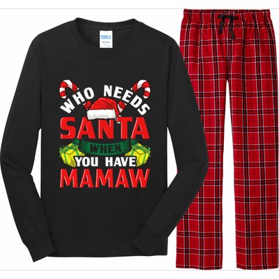 Who Needs Santa When You Have Mamaw Christmas Funny Gift Long Sleeve Pajama Set