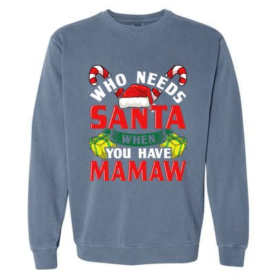 Who Needs Santa When You Have Mamaw Christmas Funny Gift Garment-Dyed Sweatshirt