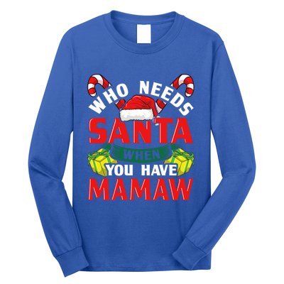 Who Needs Santa When You Have Mamaw Christmas Funny Gift Long Sleeve Shirt