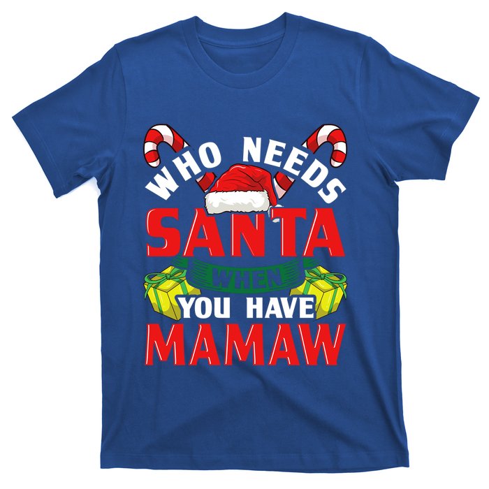 Who Needs Santa When You Have Mamaw Christmas Funny Gift T-Shirt