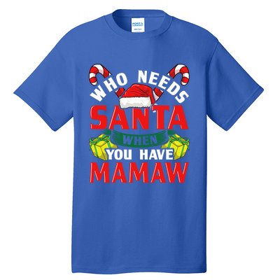 Who Needs Santa When You Have Mamaw Christmas Funny Gift Tall T-Shirt