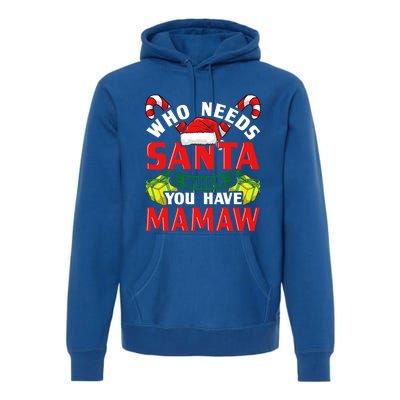 Who Needs Santa When You Have Mamaw Christmas Funny Gift Premium Hoodie