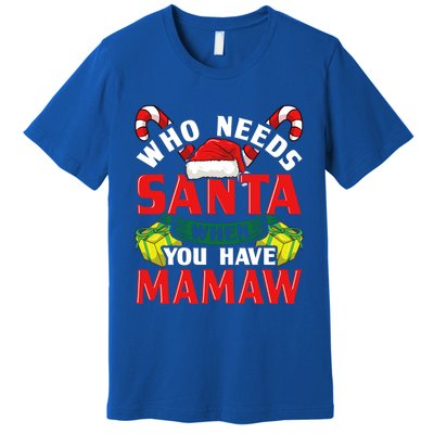 Who Needs Santa When You Have Mamaw Christmas Funny Gift Premium T-Shirt