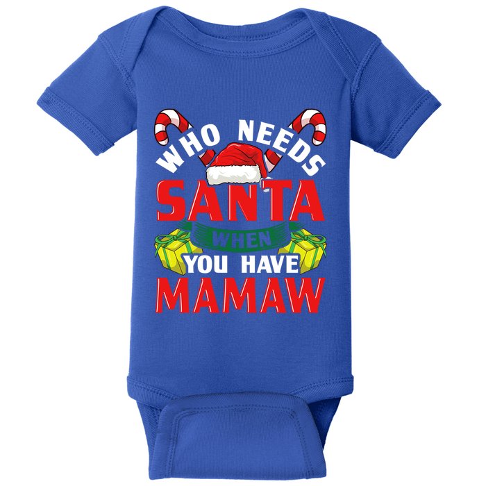 Who Needs Santa When You Have Mamaw Christmas Funny Gift Baby Bodysuit