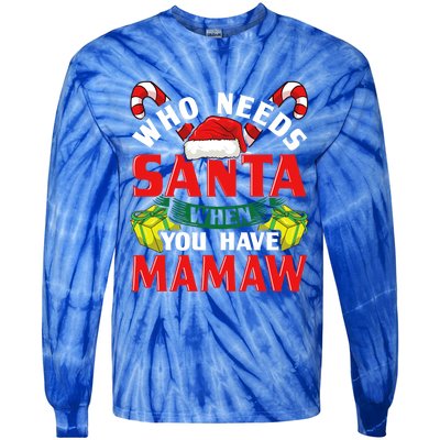 Who Needs Santa When You Have Mamaw Christmas Funny Gift Tie-Dye Long Sleeve Shirt