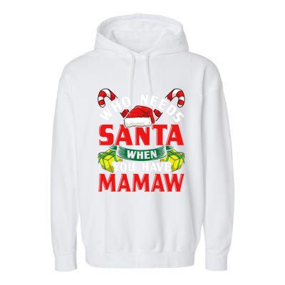 Who Needs Santa When You Have Mamaw Christmas Funny Gift Garment-Dyed Fleece Hoodie