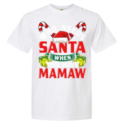 Who Needs Santa When You Have Mamaw Christmas Funny Gift Garment-Dyed Heavyweight T-Shirt