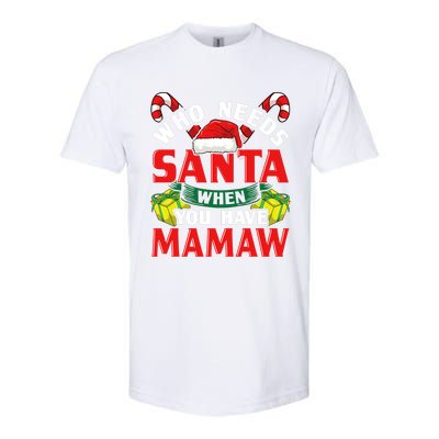 Who Needs Santa When You Have Mamaw Christmas Funny Gift Softstyle CVC T-Shirt