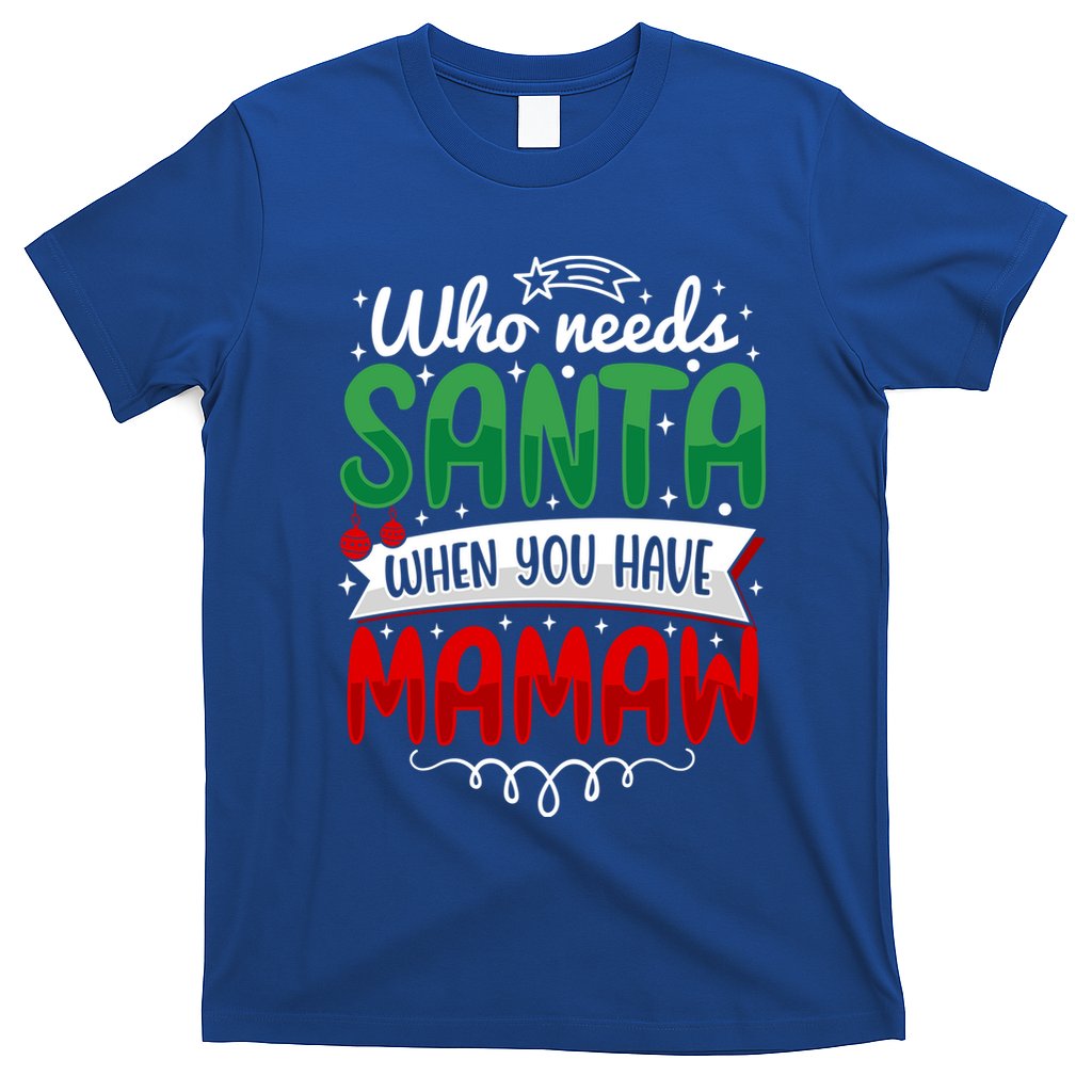 Who Needs Santa When You Have Mamaw Gift T-Shirt