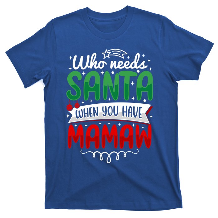 Who Needs Santa When You Have Mamaw Gift T-Shirt