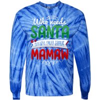 Who Needs Santa When You Have Mamaw Gift Tie-Dye Long Sleeve Shirt