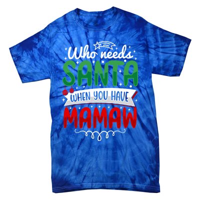 Who Needs Santa When You Have Mamaw Gift Tie-Dye T-Shirt