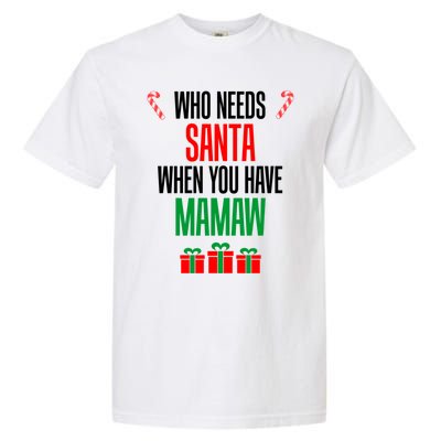 Who Needs Santa When You Have Mamaw Gift Garment-Dyed Heavyweight T-Shirt