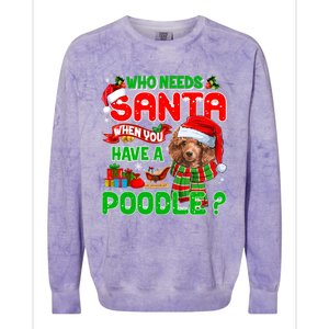 Who Needs Santa When You Have A Poodle Santa Xmas Pajama Gift Colorblast Crewneck Sweatshirt