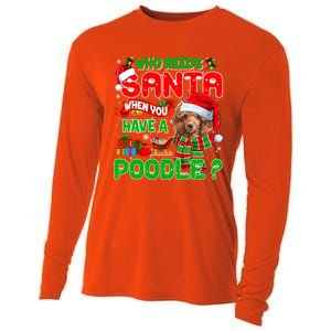 Who Needs Santa When You Have A Poodle Santa Xmas Pajama Gift Cooling Performance Long Sleeve Crew