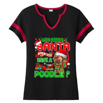 Who Needs Santa When You Have A Poodle Santa Xmas Pajama Gift Ladies Halftime Notch Neck Tee