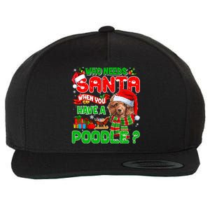 Who Needs Santa When You Have A Poodle Santa Xmas Pajama Gift Wool Snapback Cap