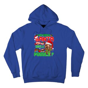 Who Needs Santa When You Have A Poodle Santa Xmas Pajama Gift Hoodie