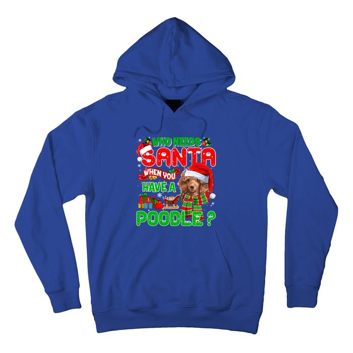 Who Needs Santa When You Have A Poodle Santa Xmas Pajama Gift Hoodie