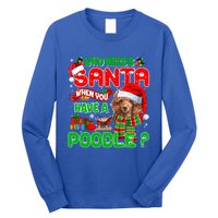 Who Needs Santa When You Have A Poodle Santa Xmas Pajama Gift Long Sleeve Shirt