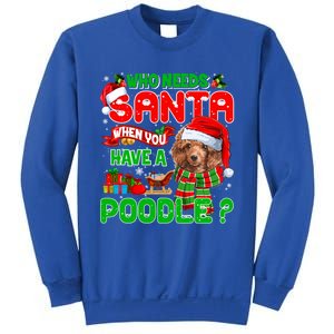 Who Needs Santa When You Have A Poodle Santa Xmas Pajama Gift Sweatshirt