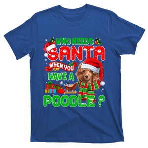 Who Needs Santa When You Have A Poodle Santa Xmas Pajama Gift T-Shirt