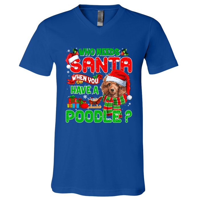 Who Needs Santa When You Have A Poodle Santa Xmas Pajama Gift V-Neck T-Shirt