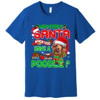 Who Needs Santa When You Have A Poodle Santa Xmas Pajama Gift Premium T-Shirt