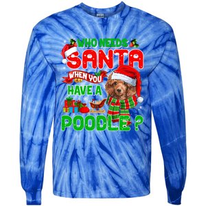 Who Needs Santa When You Have A Poodle Santa Xmas Pajama Gift Tie-Dye Long Sleeve Shirt