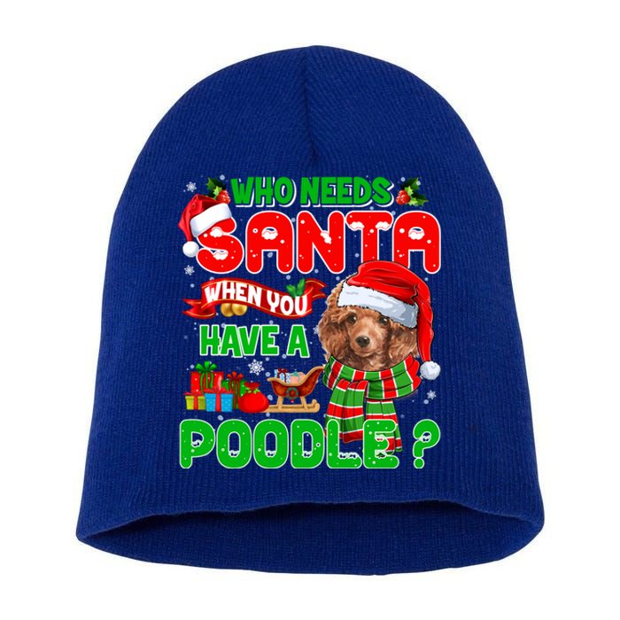 Who Needs Santa When You Have A Poodle Santa Xmas Pajama Gift Short Acrylic Beanie