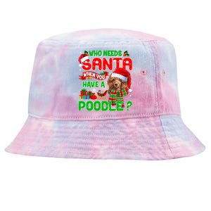 Who Needs Santa When You Have A Poodle Santa Xmas Pajama Gift Tie-Dyed Bucket Hat