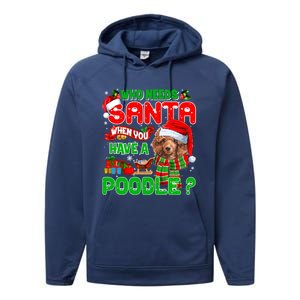 Who Needs Santa When You Have A Poodle Santa Xmas Pajama Gift Performance Fleece Hoodie