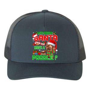 Who Needs Santa When You Have A Poodle Santa Xmas Pajama Gift Yupoong Adult 5-Panel Trucker Hat