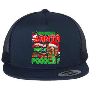 Who Needs Santa When You Have A Poodle Santa Xmas Pajama Gift Flat Bill Trucker Hat