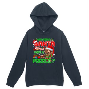 Who Needs Santa When You Have A Poodle Santa Xmas Pajama Gift Urban Pullover Hoodie