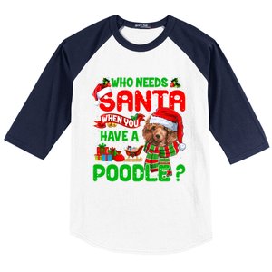 Who Needs Santa When You Have A Poodle Santa Xmas Pajama Gift Baseball Sleeve Shirt