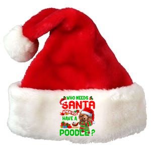 Who Needs Santa When You Have A Poodle Santa Xmas Pajama Gift Premium Christmas Santa Hat