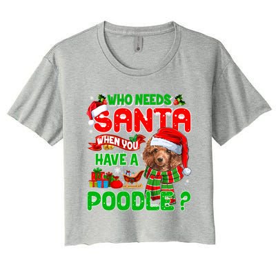 Who Needs Santa When You Have A Poodle Santa Xmas Pajama Gift Women's Crop Top Tee