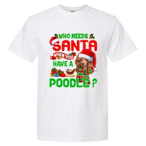 Who Needs Santa When You Have A Poodle Santa Xmas Pajama Gift Garment-Dyed Heavyweight T-Shirt