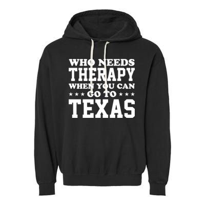 Who Needs Therapy When You Can Go To Texas Garment-Dyed Fleece Hoodie