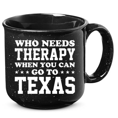Who Needs Therapy When You Can Go To Texas 15oz Campfire Ceramic Mug