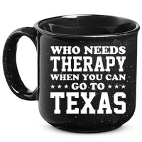 Who Needs Therapy When You Can Go To Texas 15oz Campfire Ceramic Mug
