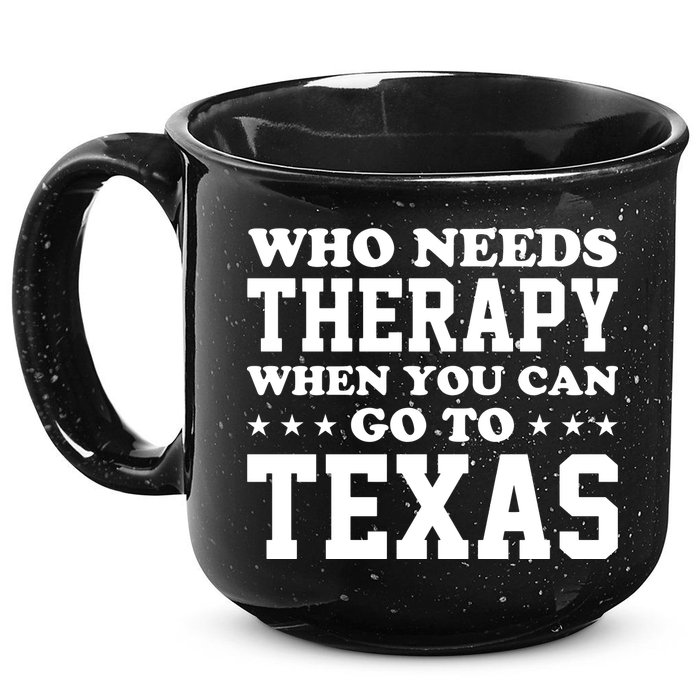 Who Needs Therapy When You Can Go To Texas 15oz Campfire Ceramic Mug