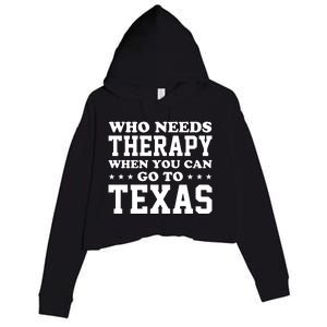 Who Needs Therapy When You Can Go To Texas Crop Fleece Hoodie