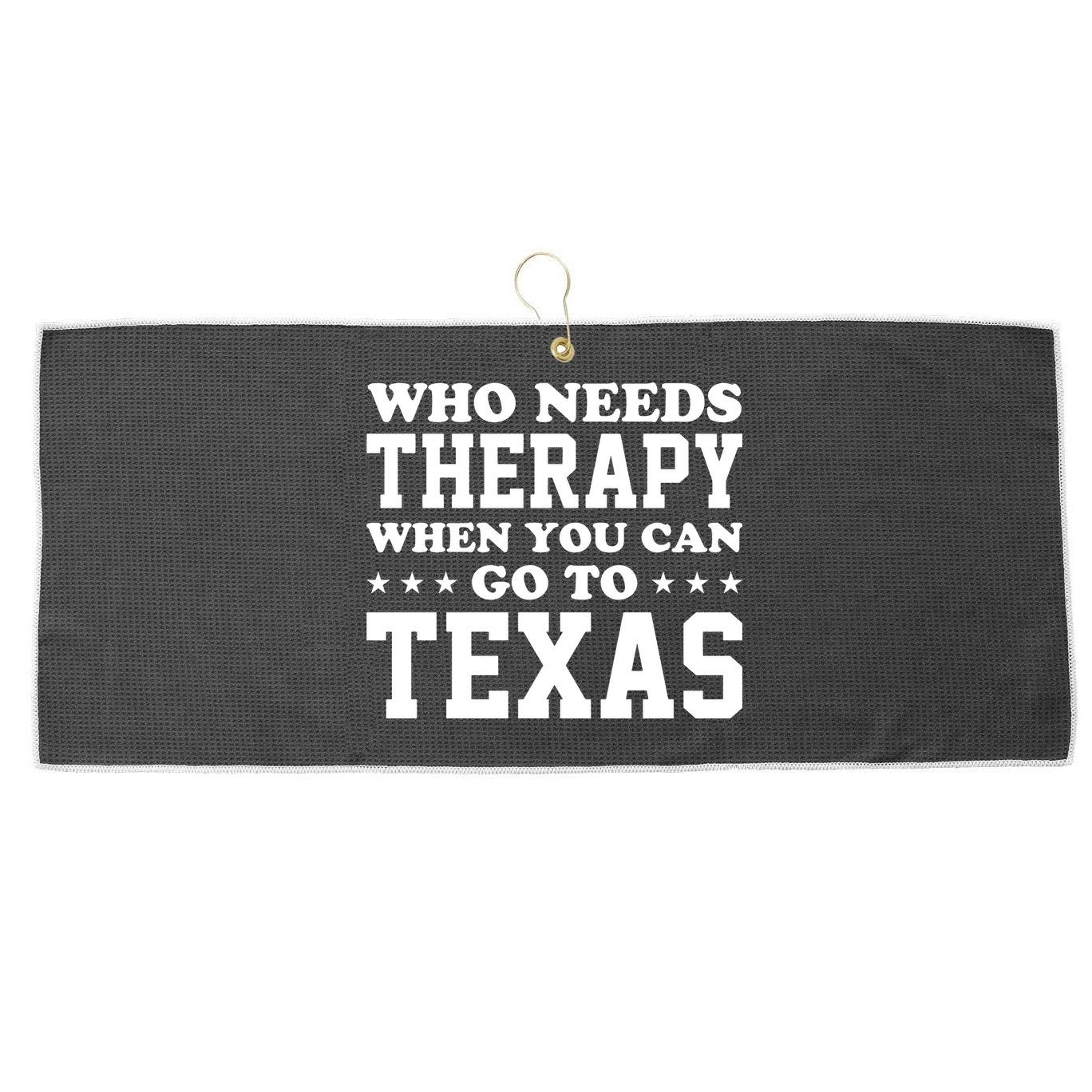 Who Needs Therapy When You Can Go To Texas Large Microfiber Waffle Golf Towel